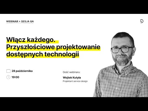 Włącz każdego. Przyszłościowe projektowanie dostępnych technologii - webinar z Wojtkiem Kutyłą