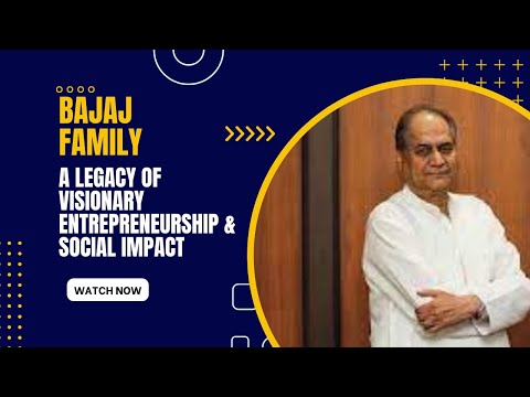 Bajaj Family: A Legacy of Visionary Entrepreneurship & Social Impact