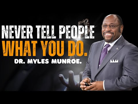 Never Tell People What You Do - Dr. Myles Munroe’s Wisdom.