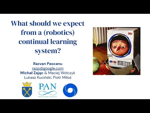 Razvan Pascanu (DeepMind) -- What should we expect from a (robotics) continual learning system?