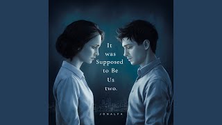 It Was Supposed To Be Us Two