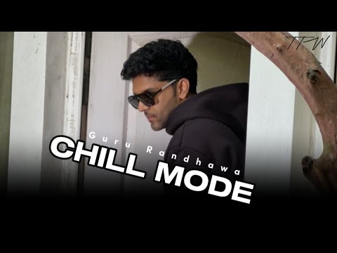 CHILL MODE : Guru Randhawa - Top Trend Walay