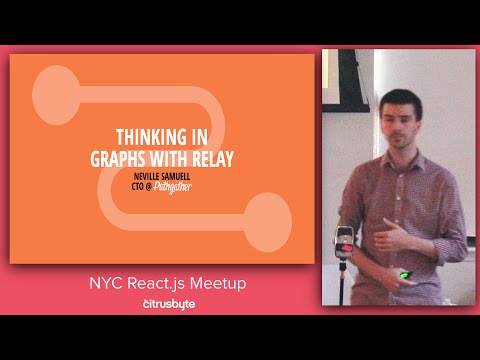 Citrusbyte presents: Thinking in Graphs with Relay - Neville Samuell