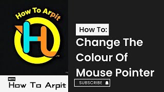 How To Change The Colour Of Mouse Pointer | Tutorial | By How To Arpit |