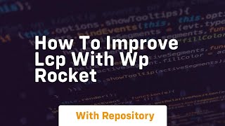 how to improve lcp with wp rocket