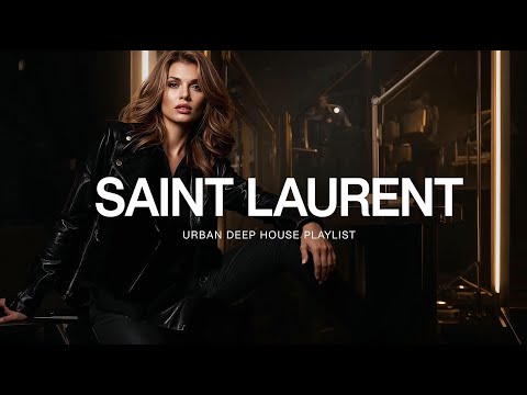 SAINT LAURENT Store Music | Deep House | Urban Chic Lounge & Boutique Soundtrack