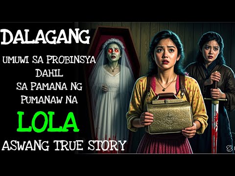 DALAGANG UMUWI SA PROBINSYA DAHIL SA PAMANANG NG PUMANAW NA LOLA | Kwentong Aswang | True Story