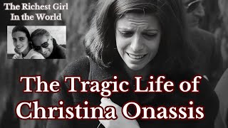 The Tragic Life of Christina Onassis: Riches, Loss, and Loneliness