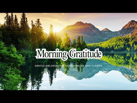 Morning Gratitude 🍀Gentle Melodies for Stress Relief and Clarity