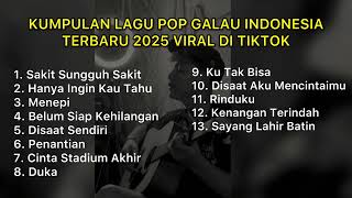 KUMPULAN LAGU POP GALAU INDONESIA TERBARU 2025 VIRAL DI TIKTOK || Playlist lagu galau brutal🥀