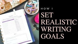 How To Create Realistic Goals For Your Writing