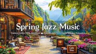 Spring Jazz Music at Outdoor Coffee Shop Ambience ☕ Smooth Jazz for a Happy Morning Relaxation
