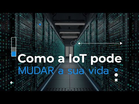 Como a IoT pode MUDAR a sua vida