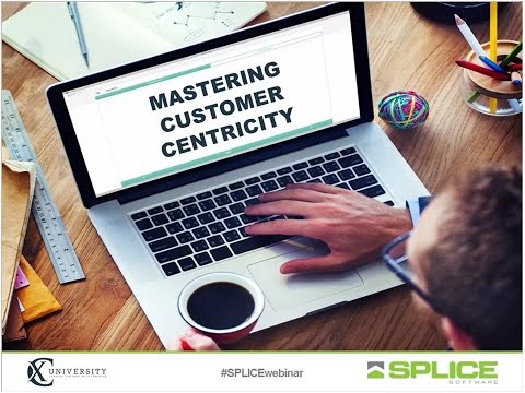 #SPLICEwebinar: Mastering Customer Centricity