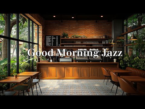 Good Morning Jazz 🎷 Start Your Day with Relaxing Jazz Music at a Spacious and Energetic Cafe