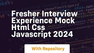 Fresher interview experience mock html css javascript 2024