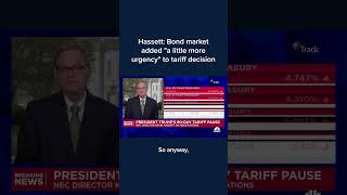 Hassett: Bond market added 'a little more urgency' to tariff decision
