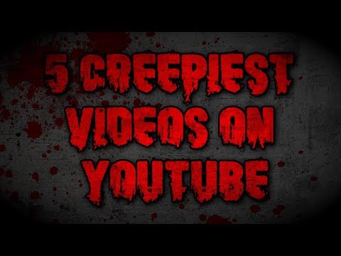 5 Creepiest Videos On YouTube