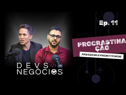 Devs de Negócios | Procrastinação, Ansiedade e Produtividade