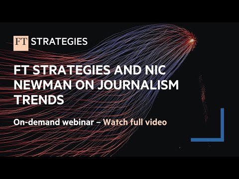 WEBINAR: FT Strategies and Nic Newman on Journalism Trends