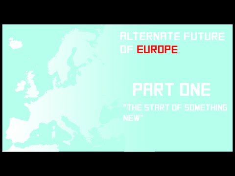 Alternate Future of Europe - Episode One (The start of something new)