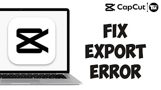How to Fix Capcut Export Error | CapCut PC Fix Guide