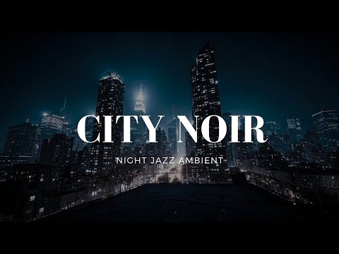 Unwind to Dark City Jazz and Night Ambient Melodies, Echoes of a Vibrant Urban Soul.