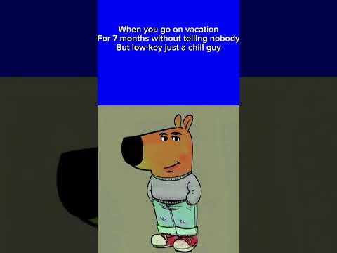 Just a chill guy.