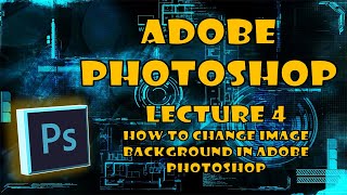 Adobe Photoshop Lecture 4 | How to Change Image Background | in Adobe Photoshop