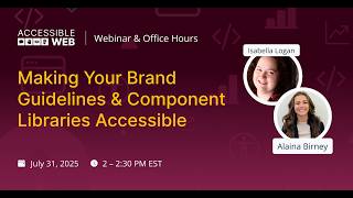 Making Your Brand Guidelines & Component Libraries Accessible | Accessible Web Webinar