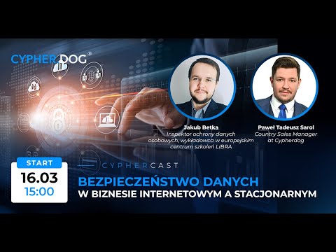 CypherCast #4: Bezpieczeństwo danych w biznesie internetowym a stacjonarnym