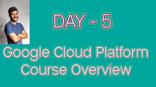 5 - GCP Course Overview