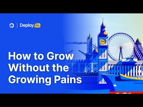 Deploy London 2025 | How to Grow Without the Growing Pains