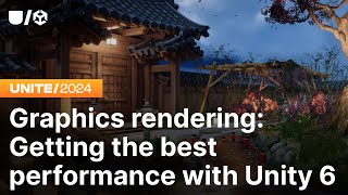 Graphics rendering: Getting the best performance with Unity 6 | Unite 2024