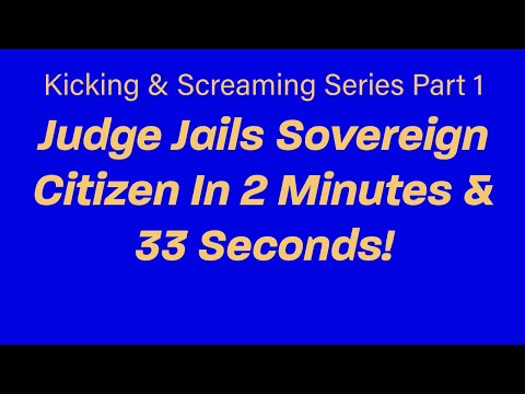 Sovereign Citizen Jailed In 2 Minutes And 29 Seconds!  Part 1 Of Our "Kicking & Screaming" Series