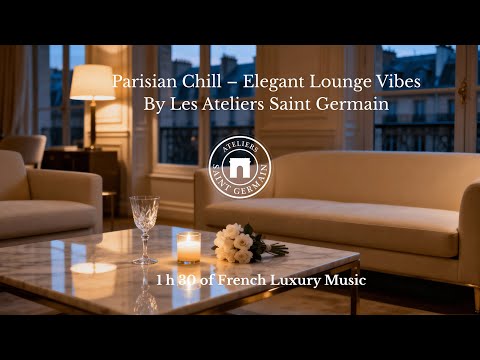Parisian Chill – Elegant Lounge Vibes | 1h40 of French Luxury Music ✨Les Ateliers Saint Germain
