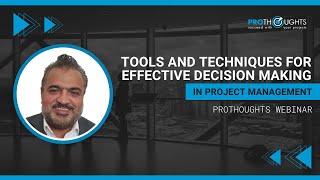 Tools and Techniques for Effective Decision Making in Project Management | ProThoughts Webinar