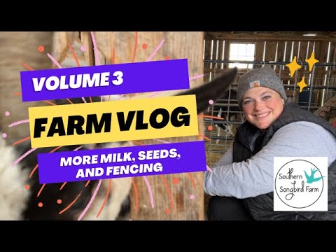 Farm Vlog Volume 3: More Milk, Seeds, and Fencing