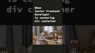 When Junior Frontend Developer is centering div container