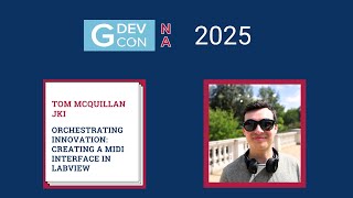 GDevCon N.A. 2025 - Orchestrating Innovation: Creating a MIDI Interface in LabVIEW by Tom McQuillan