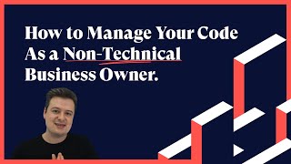 The Non-Developer’s Guide to Managing Your Application’s Code (GitHub)