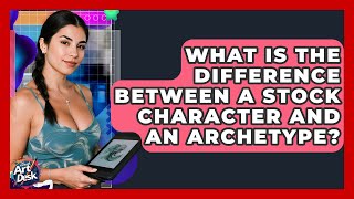 What Is The Difference Between A Stock Character And An Archetype? - The Virtual Art Desk