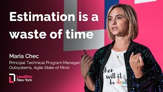 Estimation is a waste of time | Maria Chec | LeadDev New York 2025