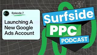 E7 - How Do I Launch A New Google Ads Account?