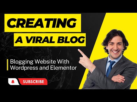 The A-Z of Creating a Viral Blog: Blogging Website With Wordpress and Elementor