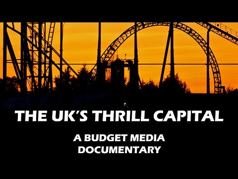 The UK’s Thrill Capital - A Budget Media Documentary