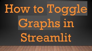 How to Toggle Graphs in Streamlit
