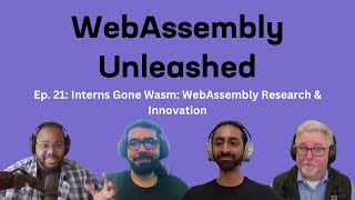 Interns Gone Wasm: WebAssembly Research & Innovation | Ep21 | WebAssembly Unleashed