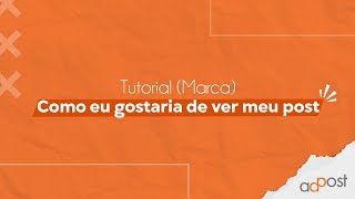 COMO EU GOSTARIA DE VER MEU POST - Tutorial Marca AdPost