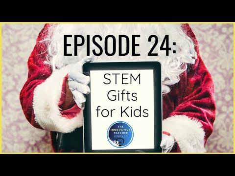 Ep. 24 STEM Gifts for Kids